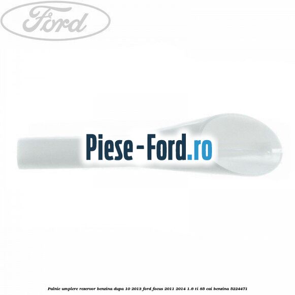 Palnie umplere rezervor benzina dupa 10/2013 Ford Focus 2011-2014 1.6 Ti 85 cai