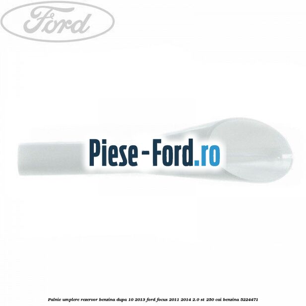 Palnie umplere rezervor benzina dupa 10/2013 Ford Focus 2011-2014 2.0 ST 250 cai #9B6B9077E3