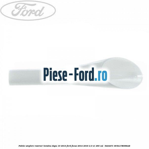 Palnie umplere rezervor benzina dupa 10/2013 Ford Focus 2014-2018 2.0 ST 250 cai  #909E3AF70A