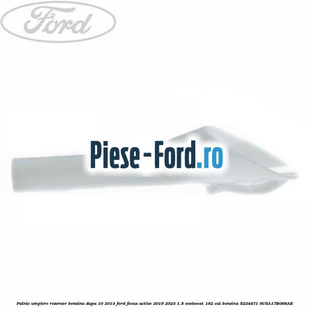 Palnie umplere rezervor benzina dupa 10/2013 Ford Focus Active 2019-2023 1.5 EcoBoost 182 cai benzina #870FB61FEF