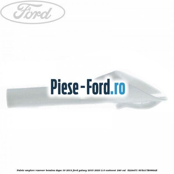 Palnie umplere rezervor benzina dupa 10/2013 Ford Galaxy 2015-2023 2.0 EcoBoost 240 cai  #8F824385AB