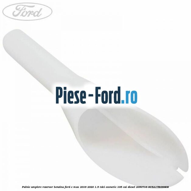 Palnie umplere rezervor benzina Ford C-Max 2016-2020 1.5 TDCi ECOnetic 105 cai #0EBB5398B7 Palnie umplere rezervor benzina Ford C-Max 2016-2020 1.5 TDCi ECOnetic 105 cai diesel #0EBB5398B7