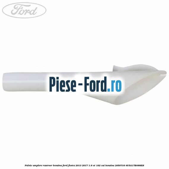 Palnie umplere rezervor benzina Ford Fiesta 2013-2017 1.6 ST 182 cai benzina
