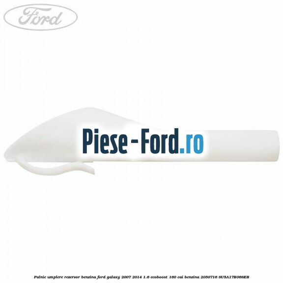 Palnie umplere rezervor benzina Ford Galaxy 2007-2014 1.6 EcoBoost 160 cai benzina #D781E30215