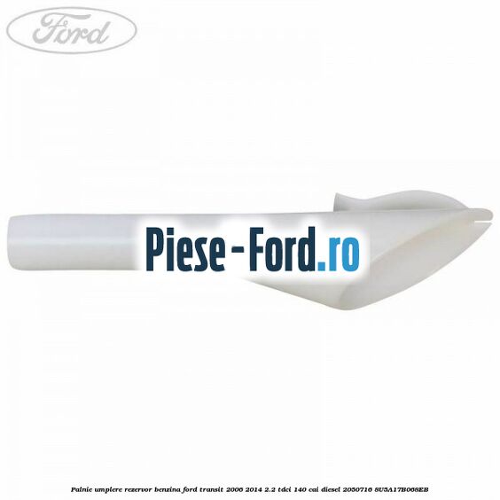 Palnie umplere rezervor benzina Ford Transit 2006-2014 2.2 TDCi 140 cai diesel #293D195E02