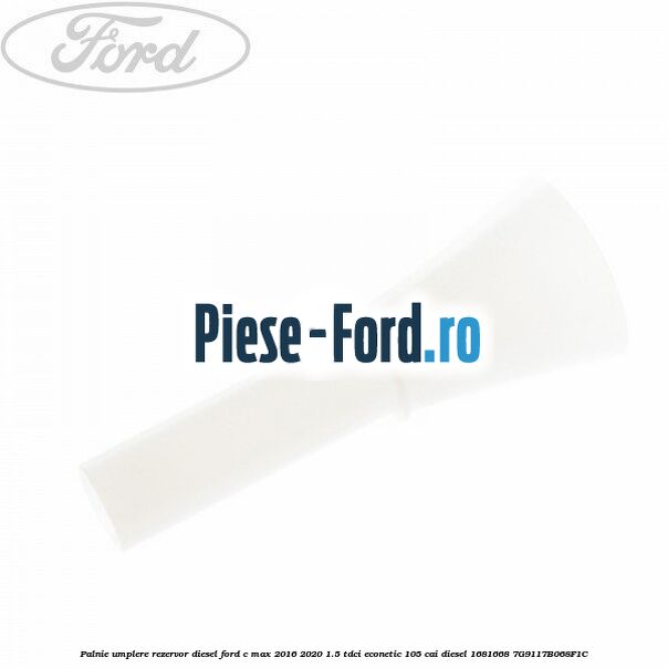Palnie umplere rezervor diesel Ford C-Max 2016-2020 1.5 TDCi ECOnetic 105 cai #8330C47B34 Palnie umplere rezervor diesel Ford C-Max 2016-2020 1.5 TDCi ECOnetic 105 cai diesel #8330C47B34