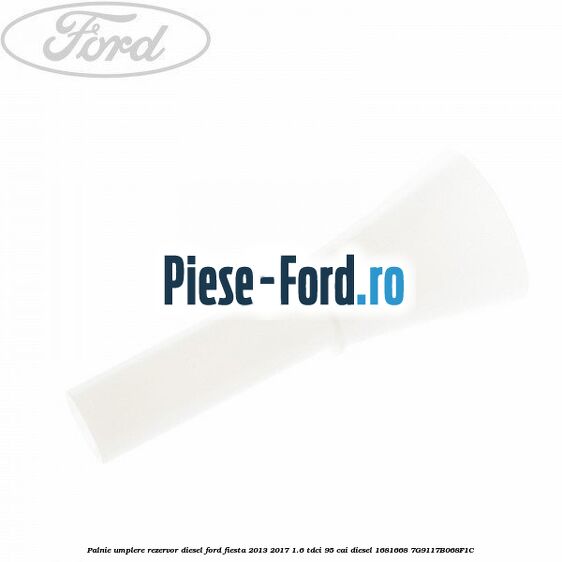 Palnie umplere rezervor diesel Ford Fiesta 2013-2017 1.6 TDCi 95 cai diesel