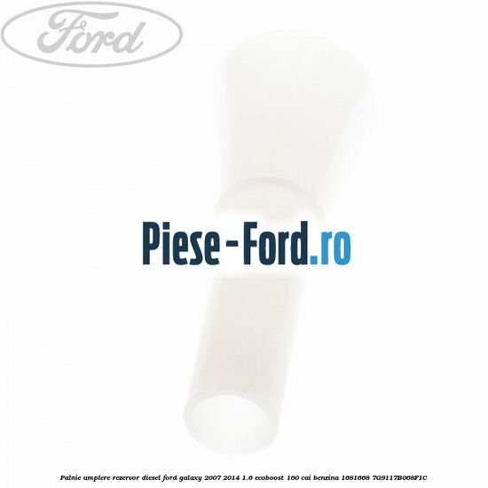 Palnie umplere rezervor diesel Ford Galaxy 2007-2014 1.6 EcoBoost 160 cai benzina #E3B5FCC593