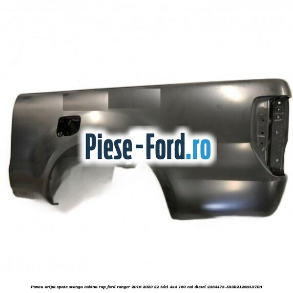 Panou aripa spate stanga cabina RAP Ford Ranger 2016-2020 2.2 TDCi 4x4 160 cai #3C3C5DF987