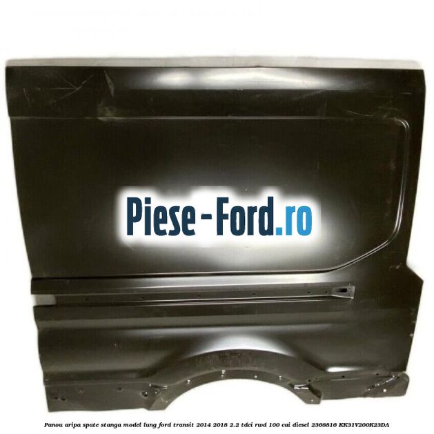 Panou aripa spate stanga fara usa culisanta Ford Transit 2014-2018 2.2 TDCi RWD 100 cai diesel