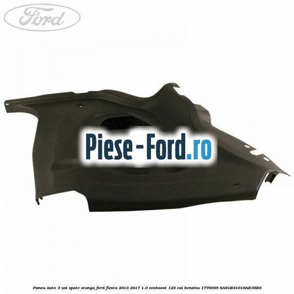 Panou auto 3 usi spate stanga Ford Fiesta 2013-2017 1.0 EcoBoost 125 cai benzina