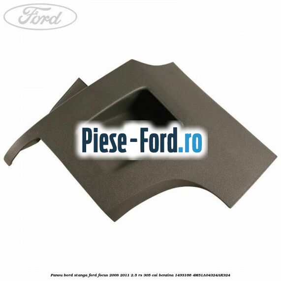 Panou bord stanga Ford Focus 2008-2011 2.5 RS 305 cai benzina
