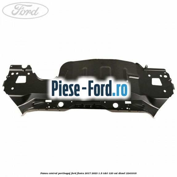 Panou central portbagaj Ford Fiesta 2017-2023 1.5 TDCi 120 cai #43016253DE