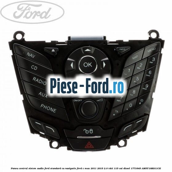 Panou contrul sistem audio Ford, standard cu navigatie Ford C-Max 2011-2015 2.0 TDCi 115 cai diesel