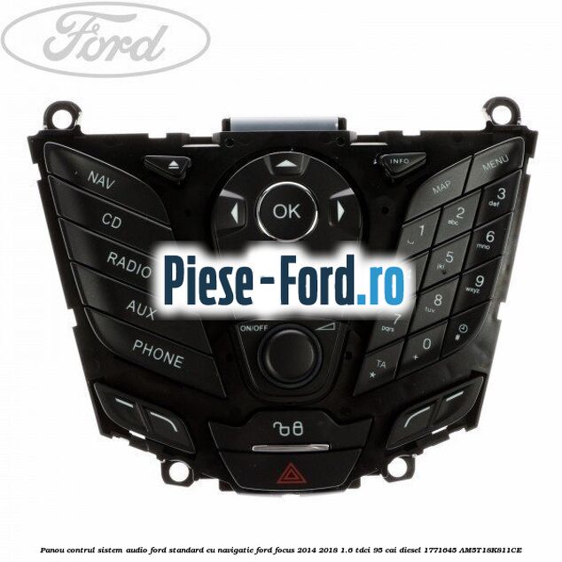 Panou contrul sistem audio Ford, standard cu navigatie Ford Focus 2014-2018 1.6 TDCi 95 cai diesel