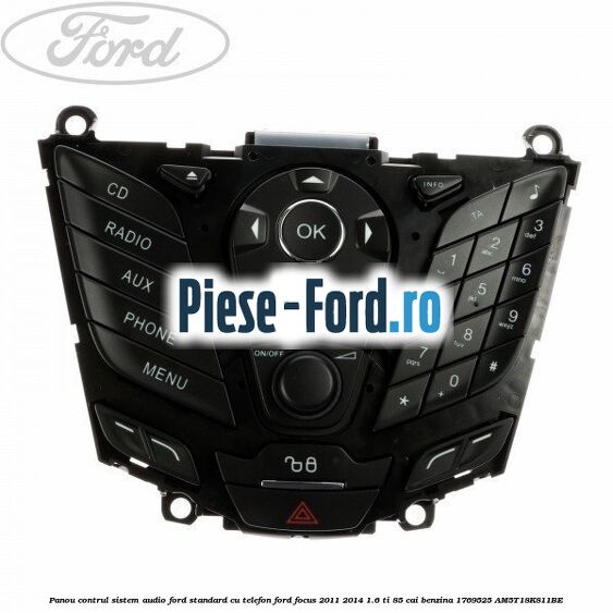 Panou contrul sistem audio Ford, standard cu telefon Ford Focus 2011-2014 1.6 Ti 85 cai benzina