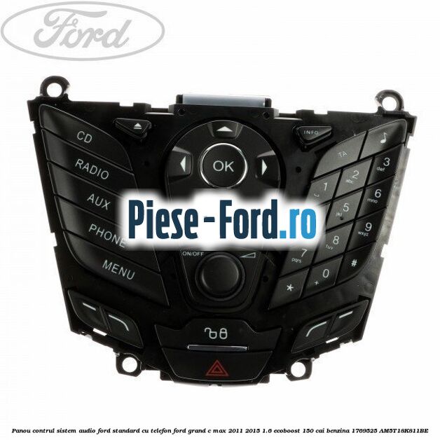 Panou contrul sistem audio Ford, standard cu telefon Ford Grand C-Max 2011-2015 1.6 EcoBoost 150 cai benzina