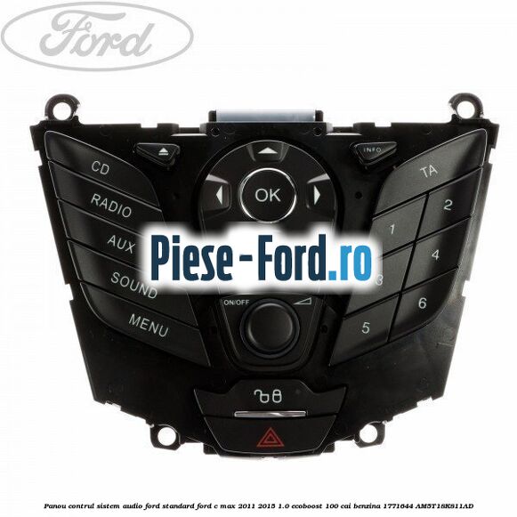 Panou contrul sistem audio Ford, standard Ford C-Max 2011-2015 1.0 EcoBoost 100 cai benzina