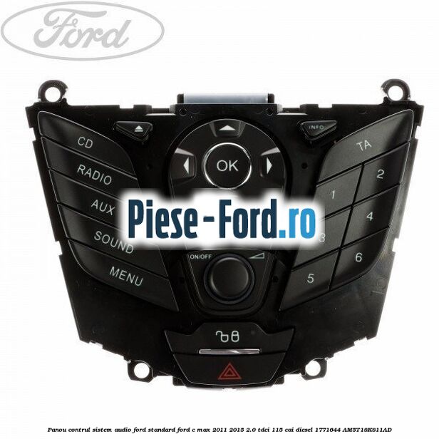 Panou control radio Ford C-Max 2011-2015 2.0 TDCi 115 cai diesel