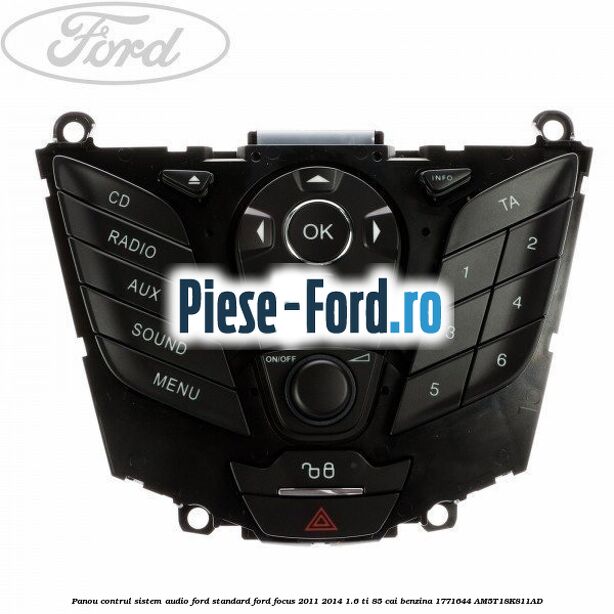 Panou contrul sistem audio Ford, standard Ford Focus 2011-2014 1.6 Ti 85 cai benzina