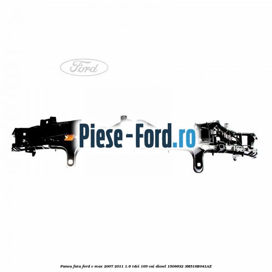 Panou fata Ford C-Max 2007-2011 1.6 TDCi 109 cai diesel
