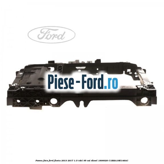 Panou fata Ford Fiesta 2013-2017 1.5 TDCi 95 cai diesel