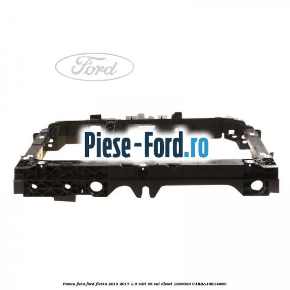 Panou fata Ford Fiesta 2013-2017 1.6 TDCi 95 cai diesel