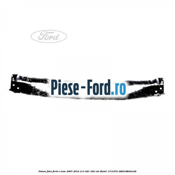 Panou fata Ford S-Max 2007-2014 2.0 TDCi 163 cai diesel