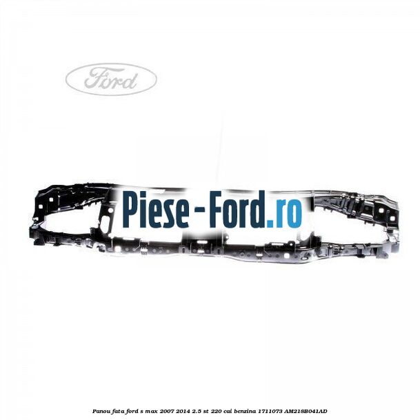 Panou fata Ford S-Max 2007-2014 2.5 ST 220 cai benzina