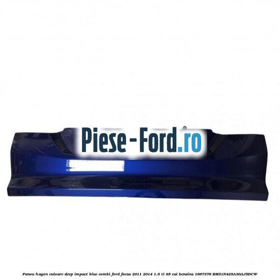 Panou hayon culoare deep impact blue combi Ford Focus 2011-2014 1.6 Ti 85 cai benzina