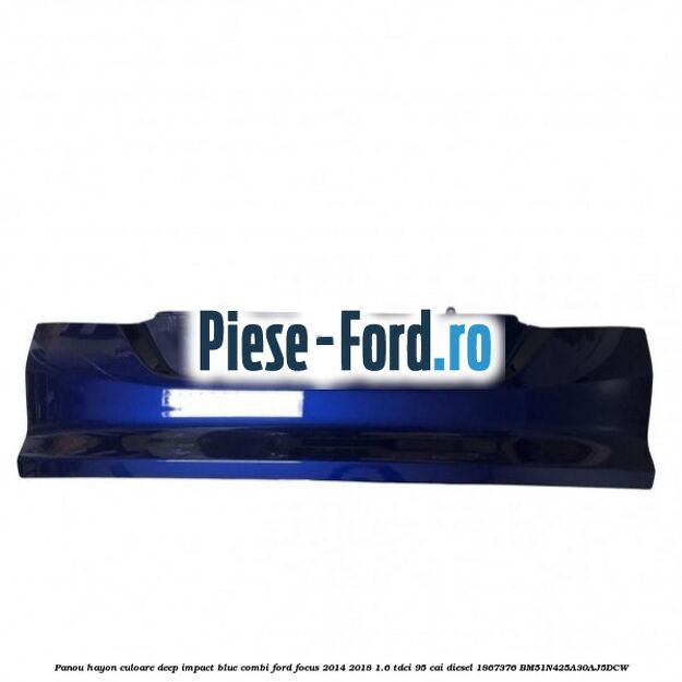 Panou hayon culoare deep impact blue combi Ford Focus 2014-2018 1.6 TDCi 95 cai diesel