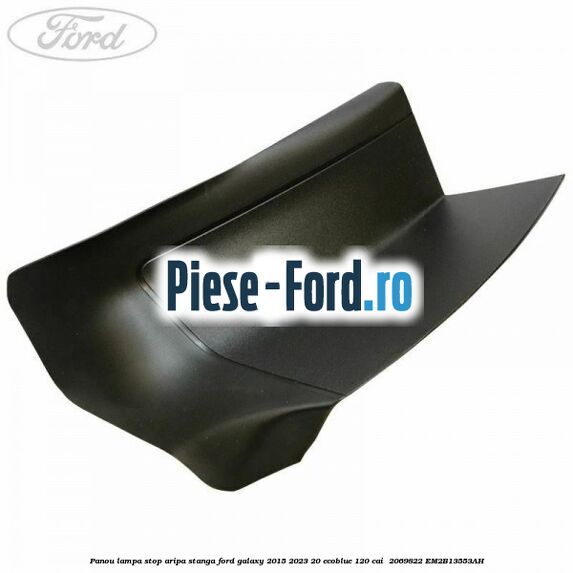 Panou lampa stop aripa stanga Ford Galaxy 2015-2023 2.0 EcoBlue 120 cai #E719BEE0D3