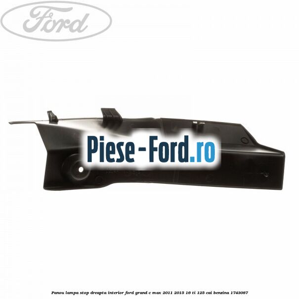Panou lampa stop dreapta interior Ford Grand C-Max 2011-2015 1.6 Ti 125 cai #21426D4E7F