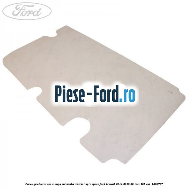 Panou protectie usa stanga culisanta interior spre spate Ford Transit 2014-2018 2.2 TDCi 125 cai #080E146B64