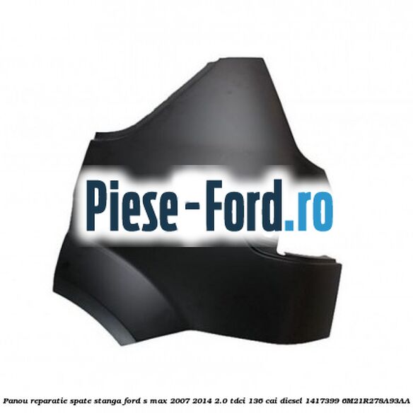 Panou reparatie spate stanga Ford S-Max 2007-2014 2.0 TDCi 136 cai diesel