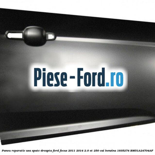 Panou reparatie usa spate dreapta Ford Focus 2011-2014 2.0 ST 250 cai benzina