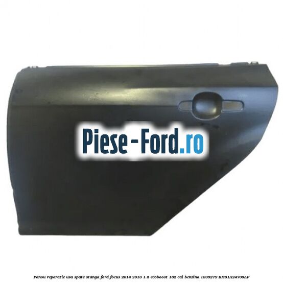 Panou reparatie usa spate stanga Ford Focus 2014-2018 1.5 EcoBoost 182 cai benzina #2D4428774C