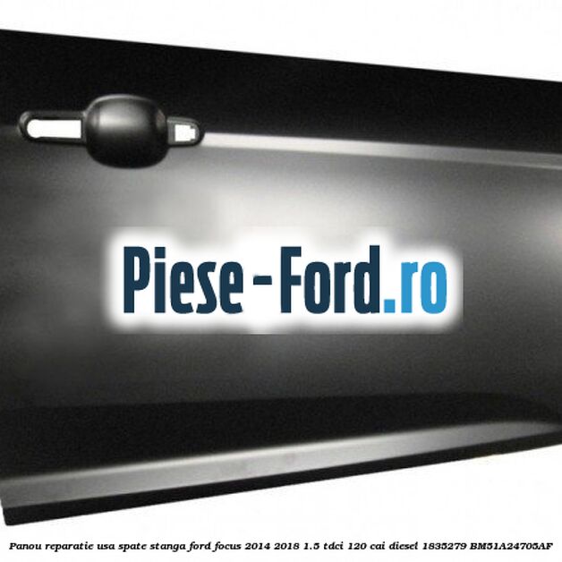 Panou reparatie usa spate dreapta Ford Focus 2014-2018 1.5 TDCi 120 cai diesel