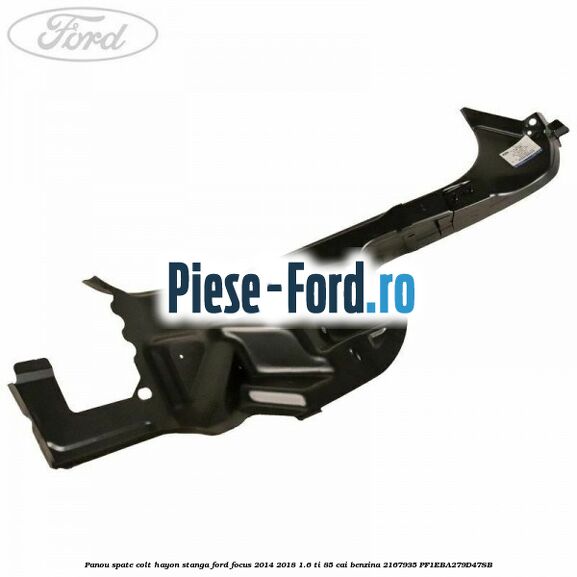 Panou spate colt hayon stanga Ford Focus 2014-2018 1.6 Ti 85 cai benzina