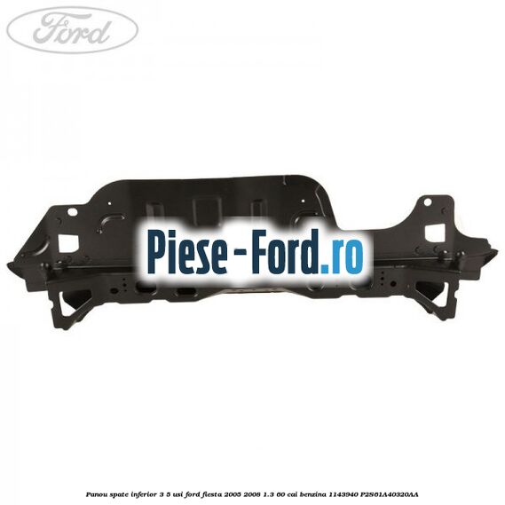 Panou spate inferior 3/5 usi Ford Fiesta 2005-2008 1.3 60 cai benzina