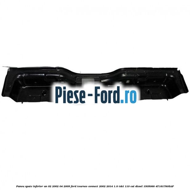Panou spate inferior an 02/2002-04/2009 Ford Tourneo Connect 2002-2014 1.8 TDCi 110 cai diesel