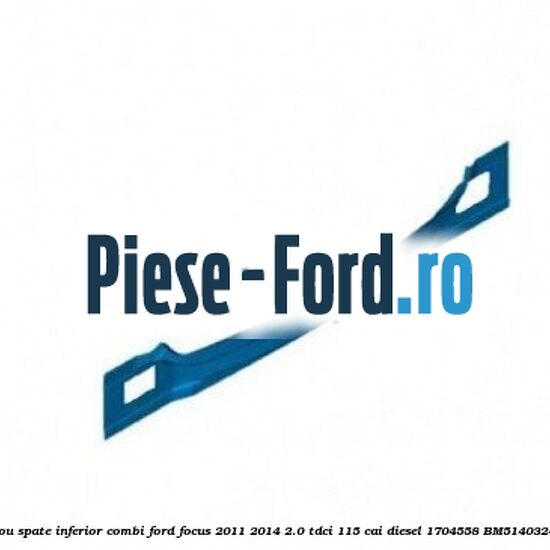 Panou spate inferior combi Ford Focus 2011-2014 2.0 TDCi 115 cai diesel