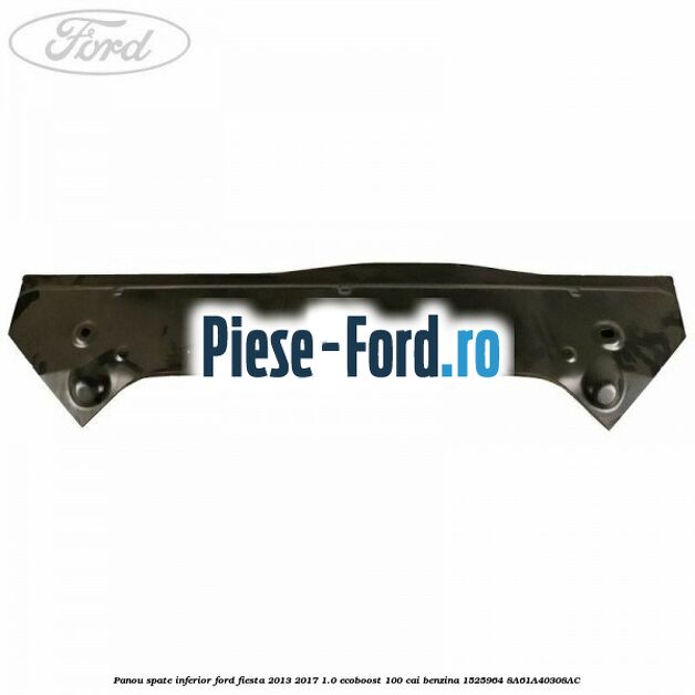 Panou spate inferior Ford Fiesta 2013-2017 1.0 EcoBoost 100 cai benzina
