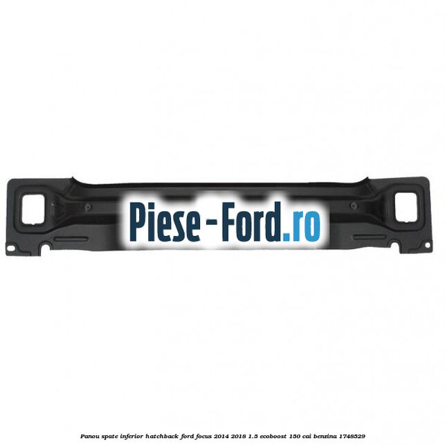 Panou spate inferior hatchback Ford Focus 2014-2018 1.5 EcoBoost 150 cai benzina #9668284BB9