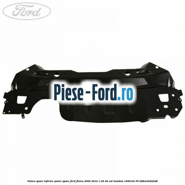 Panou spate inferior punte spate Ford Fiesta 2008-2012 1.25 82 cai benzina