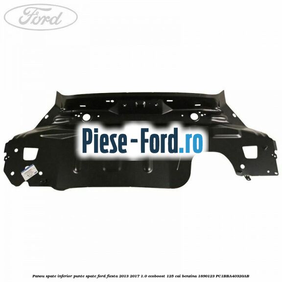 Panou spate inferior punte spate Ford Fiesta 2013-2017 1.0 EcoBoost 125 cai benzina