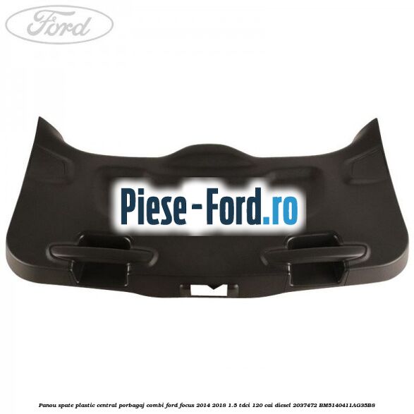 Panou spate plastic central porbagaj combi Ford Focus 2014-2018 1.5 TDCi 120 cai diesel