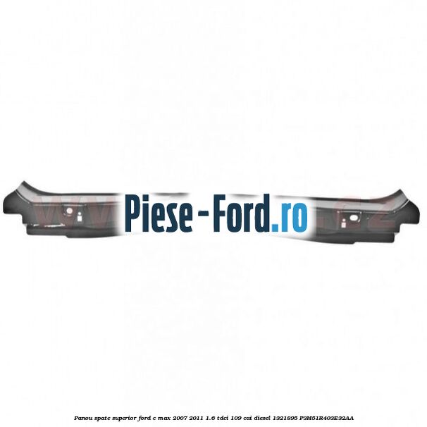 Panou spate superior Ford C-Max 2007-2011 1.6 TDCi 109 cai diesel