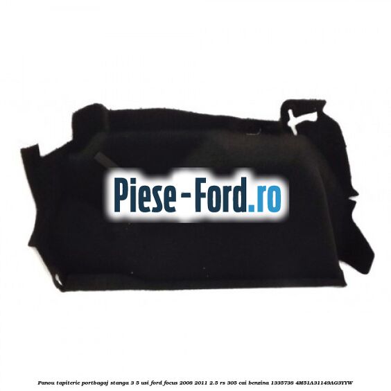 Panou tapiterie portbagaj stanga 3/5 usi Ford Focus 2008-2011 2.5 RS 305 cai benzina