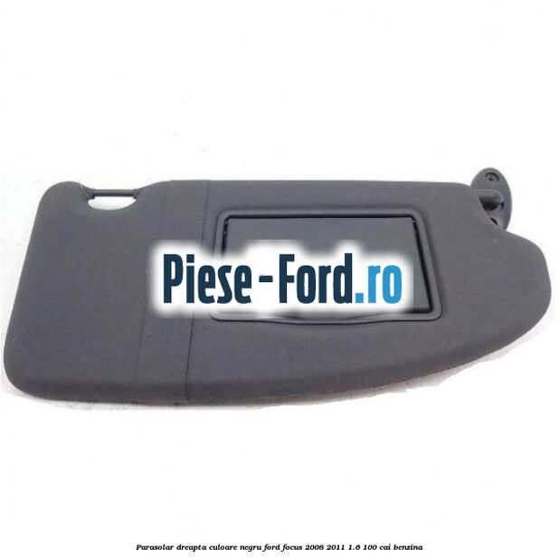 Parasolar dreapta culoare negru Ford Focus 2008-2011 1.6 100 cai benzina